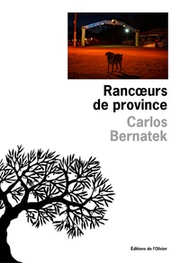 Carlos Bernatek - Rancoeurs de province.