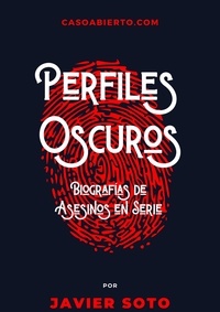  Carlos Cabezas López et  Javier Soto - Perfiles Oscuros: Biografías de Asesinos en Serie.