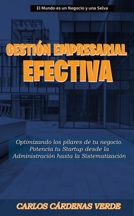  Carlos Cárdenas Verde - Gestión Empresarial Efectiva: Optimizando los Pilares de tu Negocio Potencia tu Startup desde la Administración hasta la Sistematización - El Mundo es un Negocio y una Selva, #5.