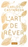 Carlos Castaneda - L'Art de rêver - Les quatre portes de la perception de l'univers.