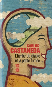 Carlos Castaneda - L'herbe du diable et la petite fumée - Une voie Yaqui de la connaissance.
