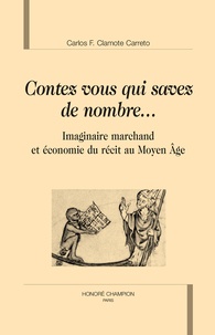 Carlos Clamote Carreto - "Contez, vous qui savez de nombre..." - Imaginaire marchand et économie du récit au Moyen Age.