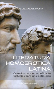 Carlos De Miguel Mora - Literatura Homoerótica Latina - critérios para uma definição - criterios para una definición (edição bilingue).