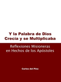 Y la palabra de Dios , crecñia y se multiplicaba. Reflexiones misioneras en hechos de los apóstoles