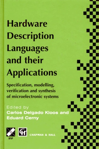 Carlos Delgado et Edouard Cerny - Hardware Description Languages And Their Applications. Specification, Modelling, Verification And Synthesis Of Microelectronic Systems, Edition Anglaise.