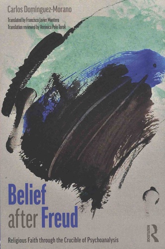 Belief after Freud. Religious Faith through the Crucible of Psychoanalysis