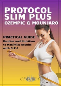Protocol Slim Plus Ozempic &amp; Mounjaro - Practical Guide Rotine And Nutrition to Maximize Results with GLP-1