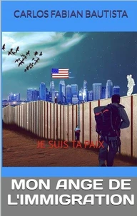 MON ANGE DE L'IMMIGRATION: JE SUIS TA PAIX (French Edition)