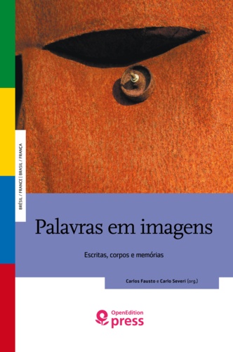Carlos Fausto et Carlo Severi - Palavras em imagens - Escritas, corpos e memórias.