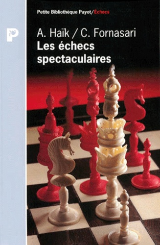 Carlos Fornasari et Aldo Haik - Les échecs spectaculaires - Les 150 plus beaux coups.
