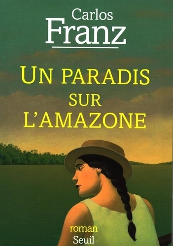 Carlos Franz - Un paradis sur l'Amazone.