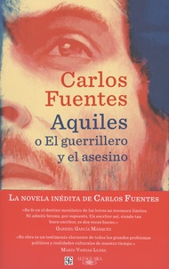 Carlos Fuentes - Aquiles - O El guerrillero y el asesino.