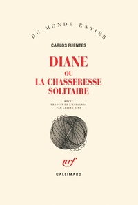 Carlos Fuentes - Diane ou La chasseresse solitaire - Récit.