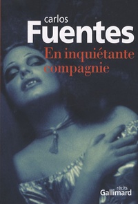 Carlos Fuentes - En inquiétante compagnie.