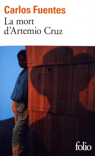 Carlos Fuentes - La mort d'Artemio Cruz.