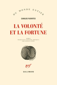 Carlos Fuentes - La volonté et la fortune.