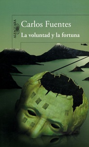 Carlos Fuentes - La voluntad y la fortuna.