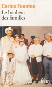 Carlos Fuentes - Le bonheur des familles.