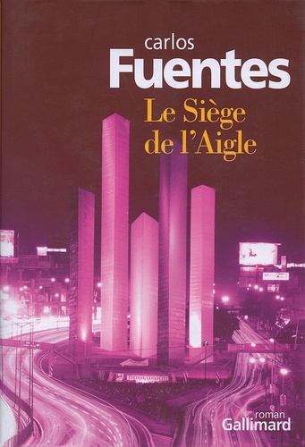 Carlos Fuentes - Le Siège de l'Aigle.