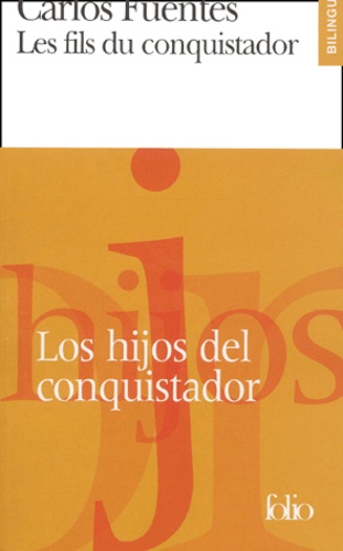 Carlos Fuentes - Les Fils Du Conquistador : Los Hijos Del Conquistador.