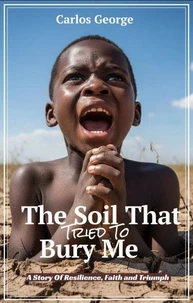 The Soil That Tried To Bury Me