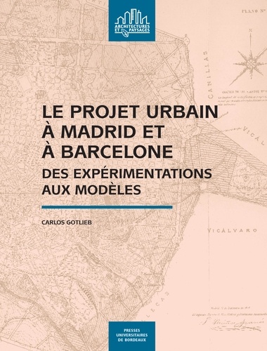 Carlos Gotlieb - Le projet urbain à Madrid et à Barcelone - Des expérimentations aux modèles.