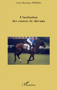 Carlos Henriques Pereira - L'institution des courses de chevaux.