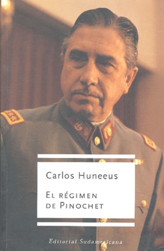 Carlos Huneeus - El regimen de Pinochet.