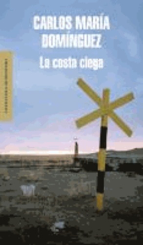 Carlos María Domínguez - La costa ciega.