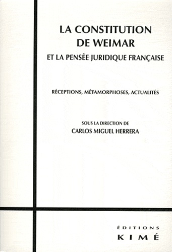 La Constitution de Weimar et la pensée juridique française. Réceptions, métamorphoses, actualités