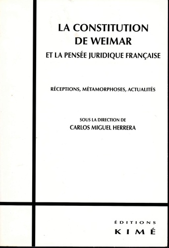 La Constitution de Weimar et la pensée juridique française. Réceptions, métamorphoses, actualités