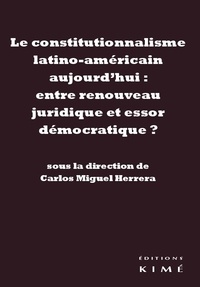 Carlos Miguel Herrera - Le constitutionnalisme latino-américain aujourd'hui : entre renouveau juridique et essor démocratique ?.