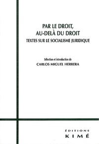 Carlos Miguel Herrera - Par Le Droit, Au-Dela Du Droit. Textes Sur Le Socialisme Juridique.