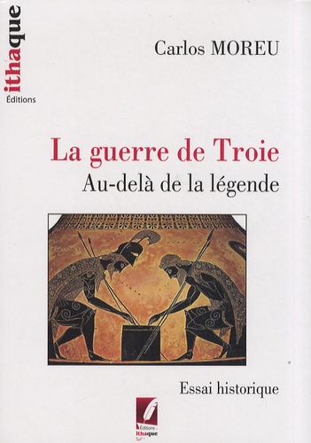 Carlos Moreu - La guerre de Troie - Au-delà de la légende.