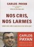 Carlos Payan - Nos cris, nos larmes - Sommes-nous libres d'aimer Dieu de tout notre coeur ?.