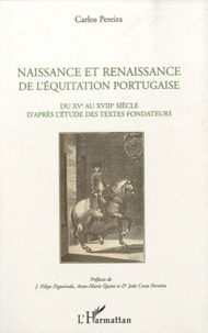 Carlos Pereira - Naissance et renaissance de l'équitation portugaise - Du XVe au XVIIIe siècle d'après l'étude des textes fondateurs.