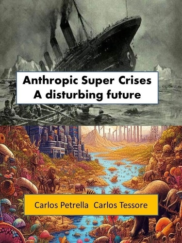  Carlos Petrella et  Carlos Tessore - Anthropic Super Crises  - A disturbing future - Crisis del Siglo XXI.