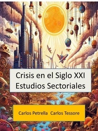  Carlos Petrella et  Carlos Tessore - Crisis en el Siglo XXI  Estudios Sectoriales.