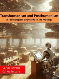  Carlos Petrella et  Carlos Tessore - Transhumanism and Posthumanism A Technological Singularity in the Making?.