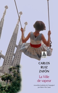 Carlos Ruiz Zafon - La ville de vapeur.