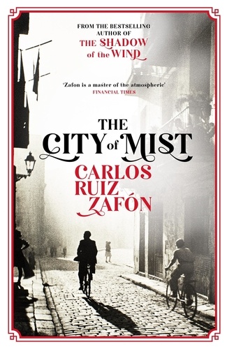 The City of Mist. The last book by the bestselling author of The Shadow of the Wind