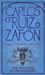 Carlos Ruiz Zafon - The Watcher in the Shadows.