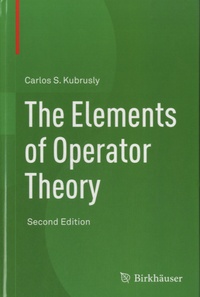 Téléchargements de livres audio gratuits pour mp3 The Elements of Operator Theory par Carlos S Kubrusly MOBI CHM 9780817649975 (French Edition)