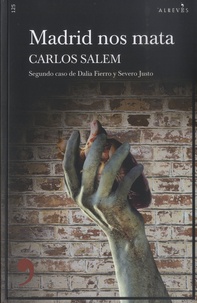 Carlos Salem - Madrid nos mata - Segundo caso de Dalia Fierro, Severo Justo y la Brigada de los Apóstoles.