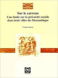 Carlos Serra - Sur le carreau - Une étude sur la précarité sociale dans trois villes du Mozambique.