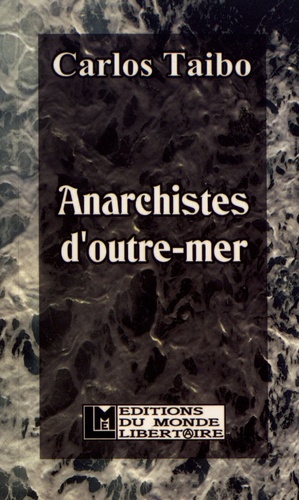 Anarchistes d'outre-mer. Anarchisme, indigénisme, décolonisation