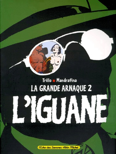 Carlos Trillo et Cacho Mandrafina - La Grande Arnaque Tome 2 : L'Iguane.