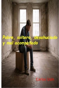 Pobre, soltero, desahuciado y mal acompañado