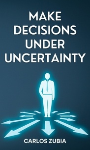 Mobi ebook téléchargements gratuits Make Decisions Under Uncertainty par Carlos Zubia