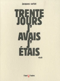 Trente jours, j'avais, j'étais
